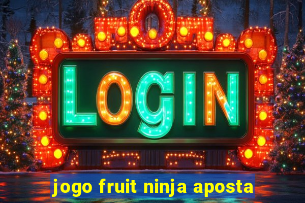 jogo fruit ninja aposta